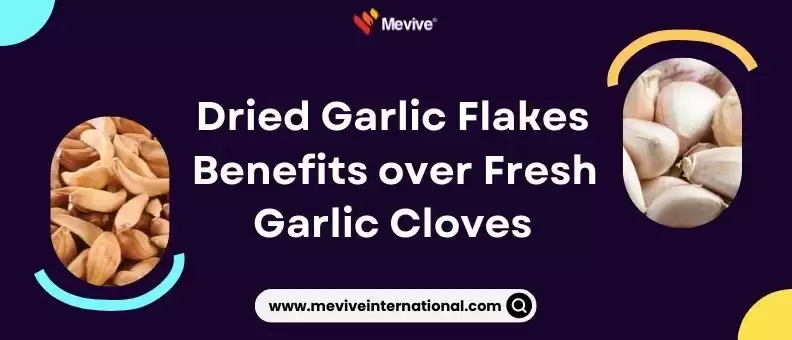 Benefits of Dried Garlic Flakes over Fresh Garlic | Mevive